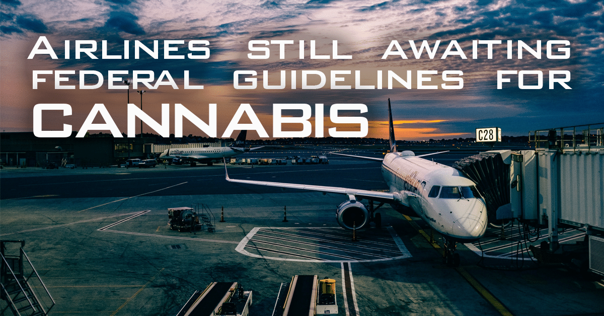 Airlines still awaiting federal guidelines for cannabis
