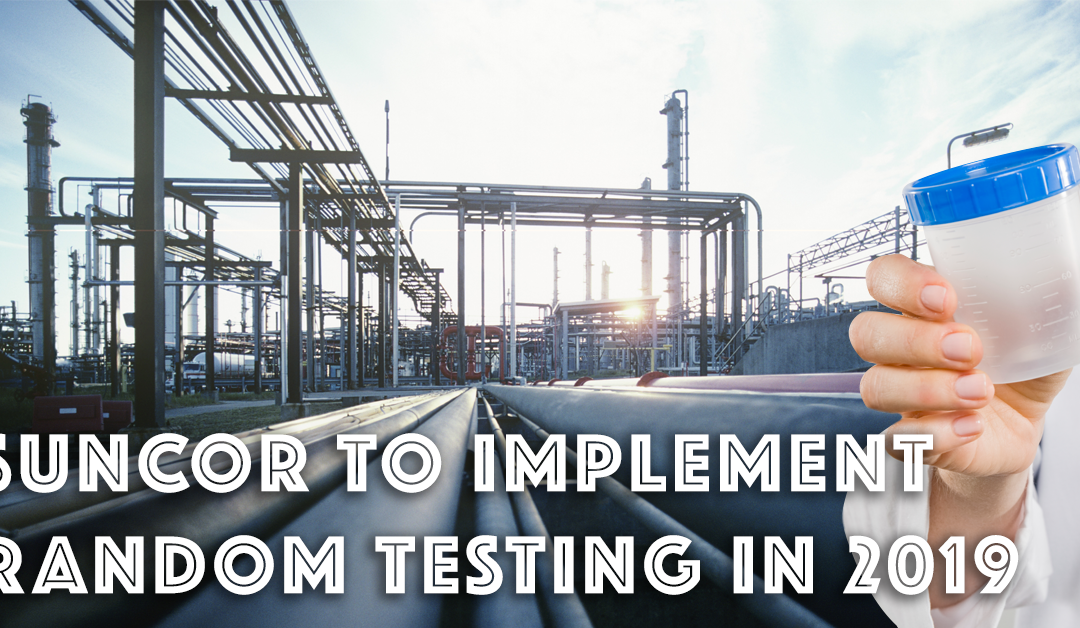 Suncor to implement random testing in 2019