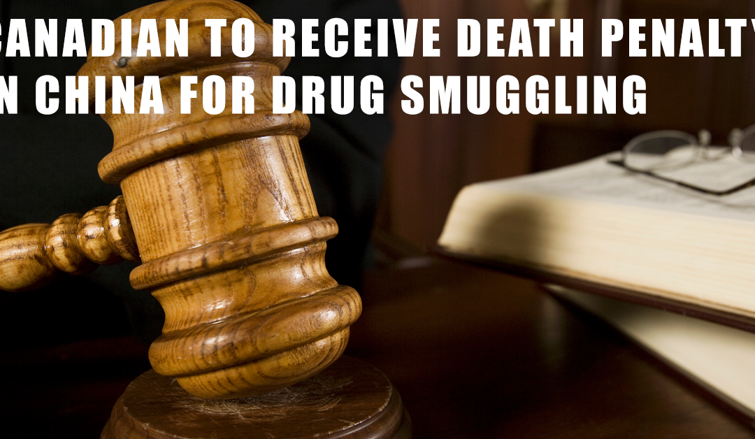 Canadian to receive death penalty in China for drug smuggling