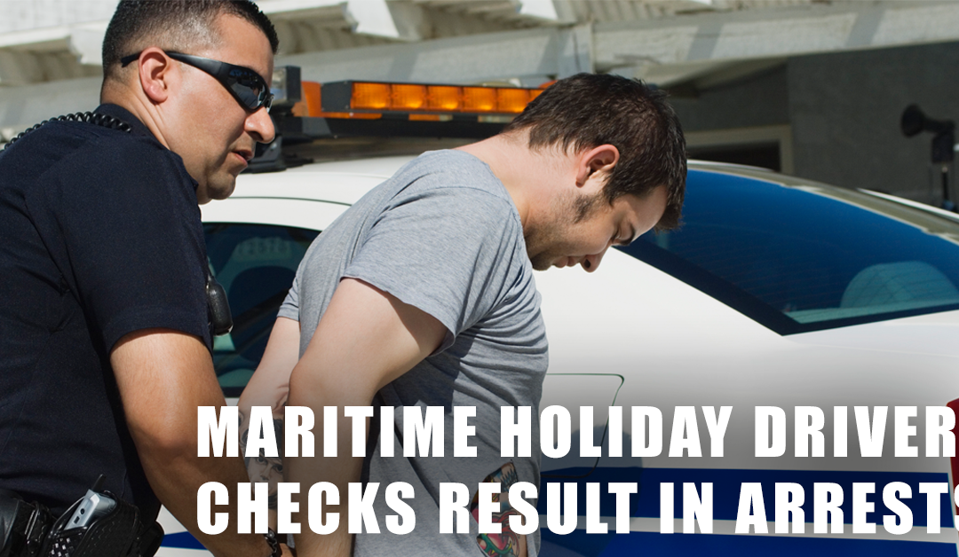 Maritime holiday driver checks result in arrests