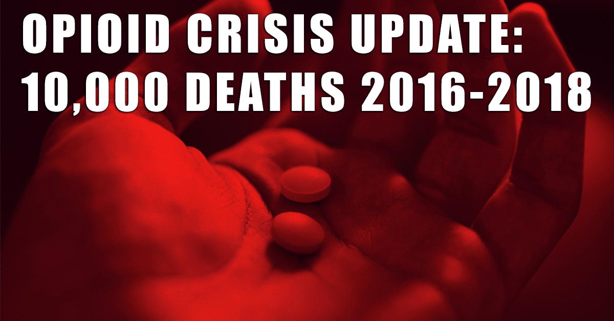 Opioid crisis update: 10,000 deaths 2016-2018