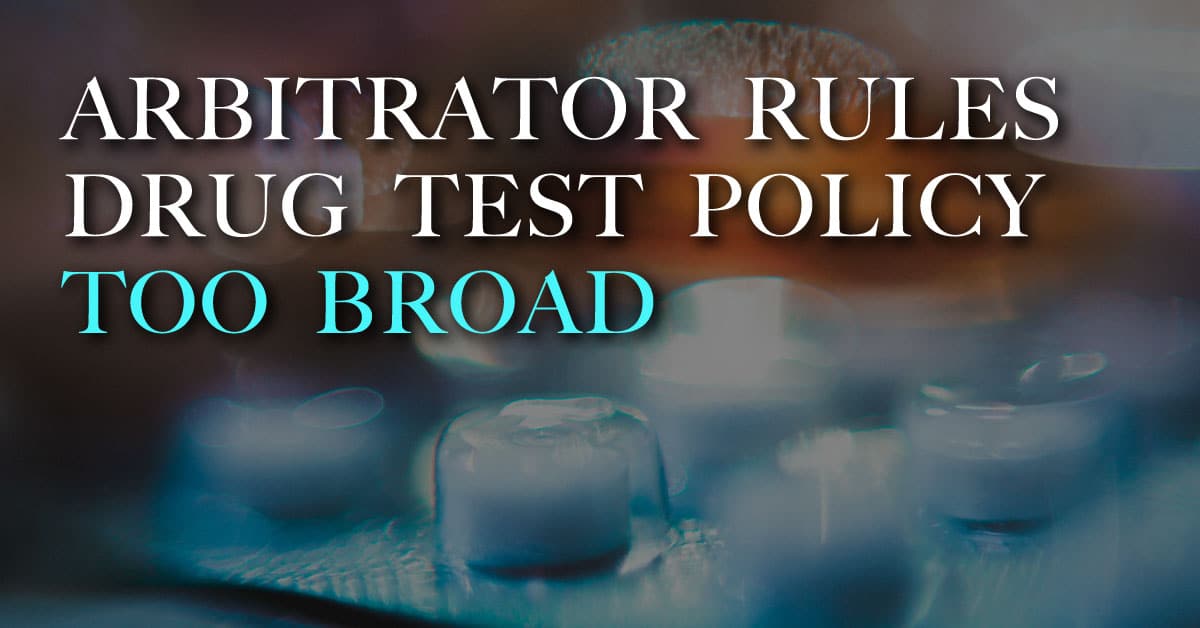 Arbitrator rules drug test policy too broad