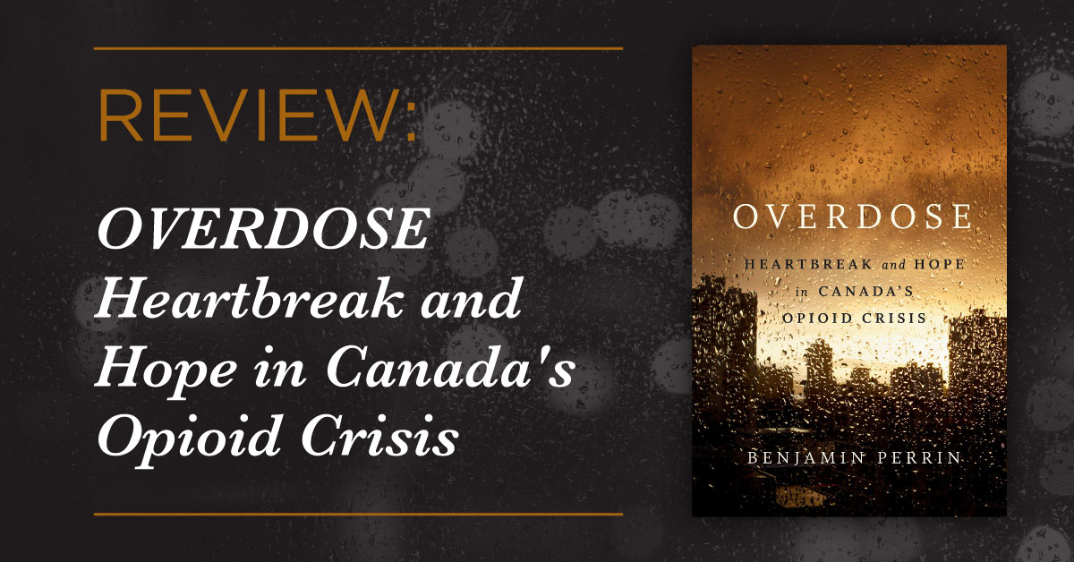 Review: OVERDOSE Heartbreak and Hope in Canada’s Opioid Crisis