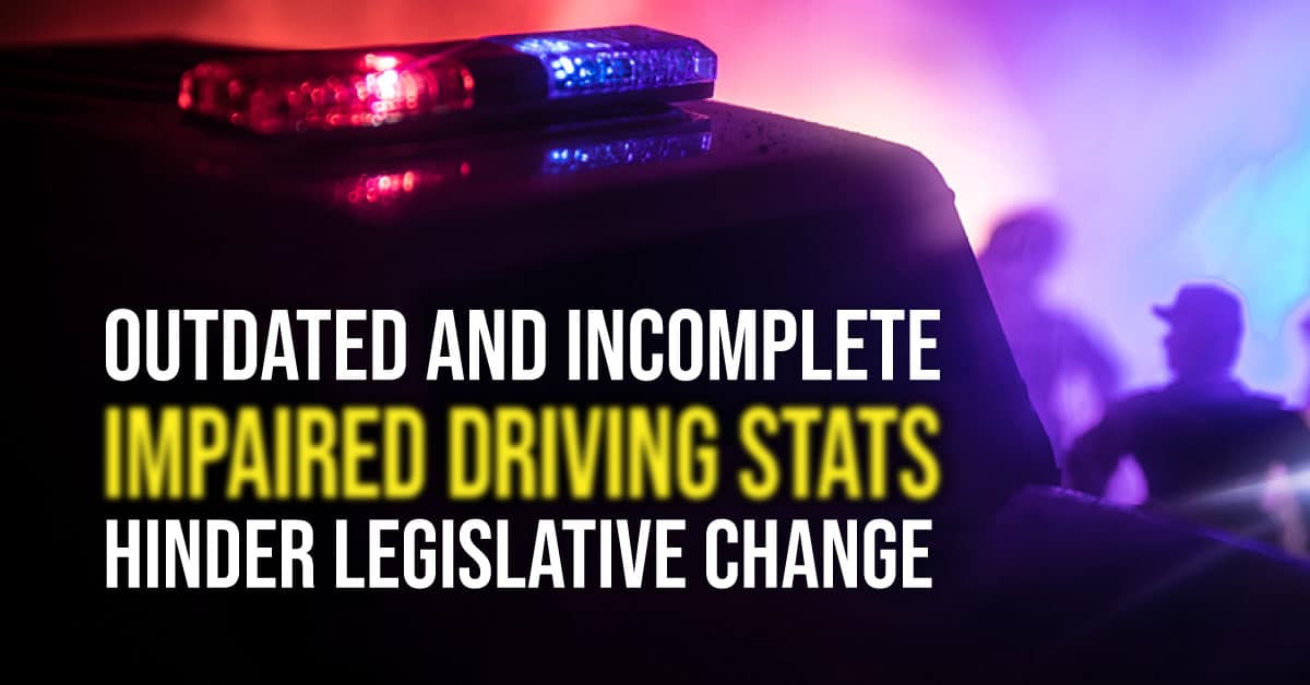 Outdated and incomplete impaired driving stats hinder legislative change