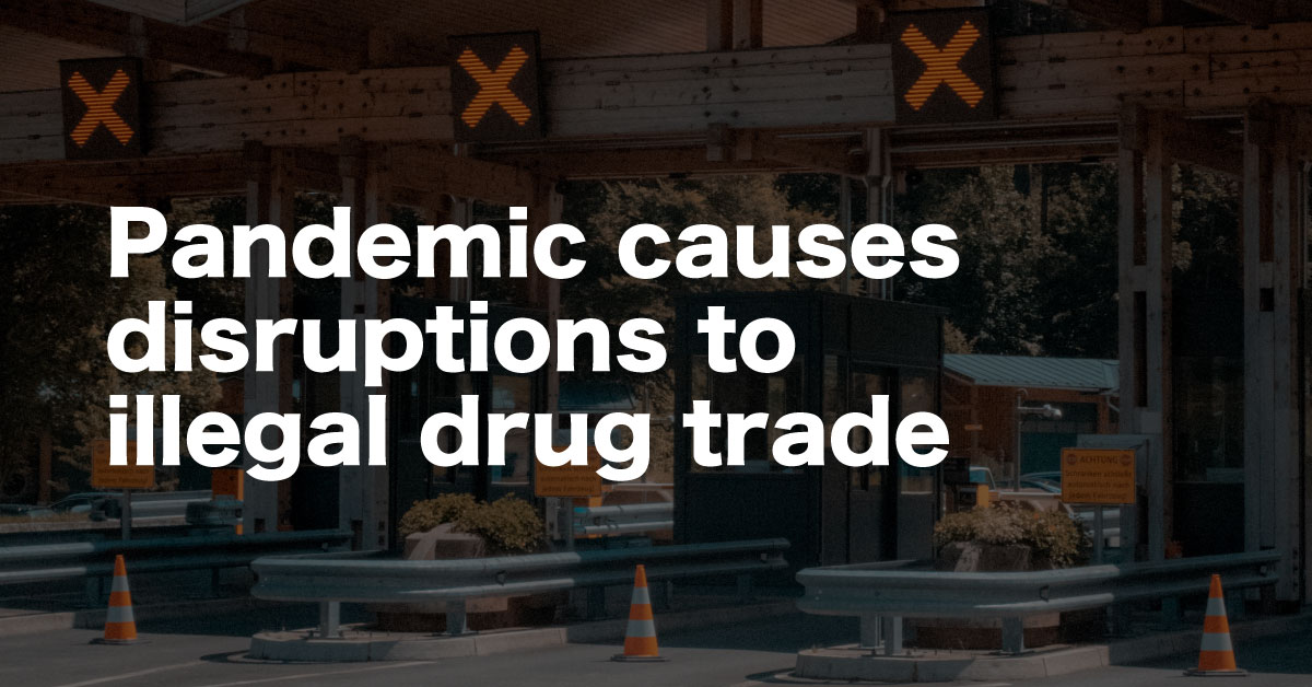 Pandemic causes disruptions to illegal drug trade