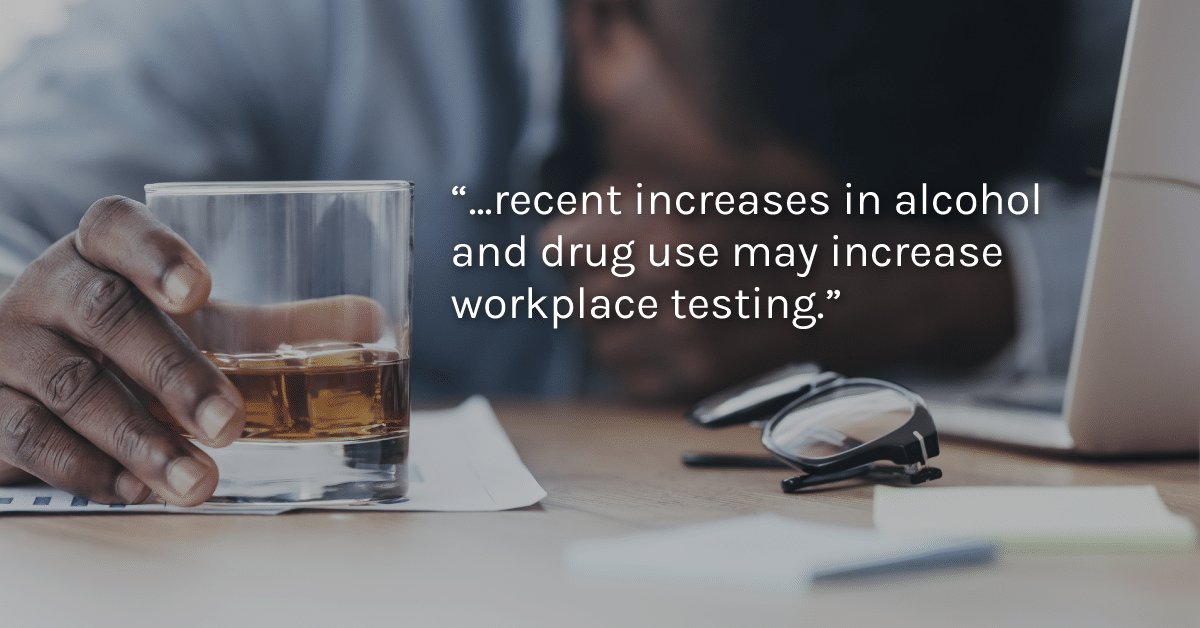 Pandemic-related spike in drinking and drug use could increase workplace testing