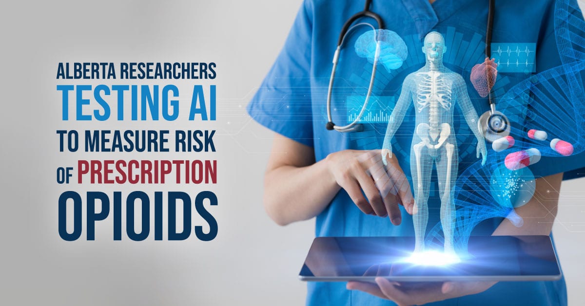 Alberta researchers testing AI to measure risk of prescription opioids