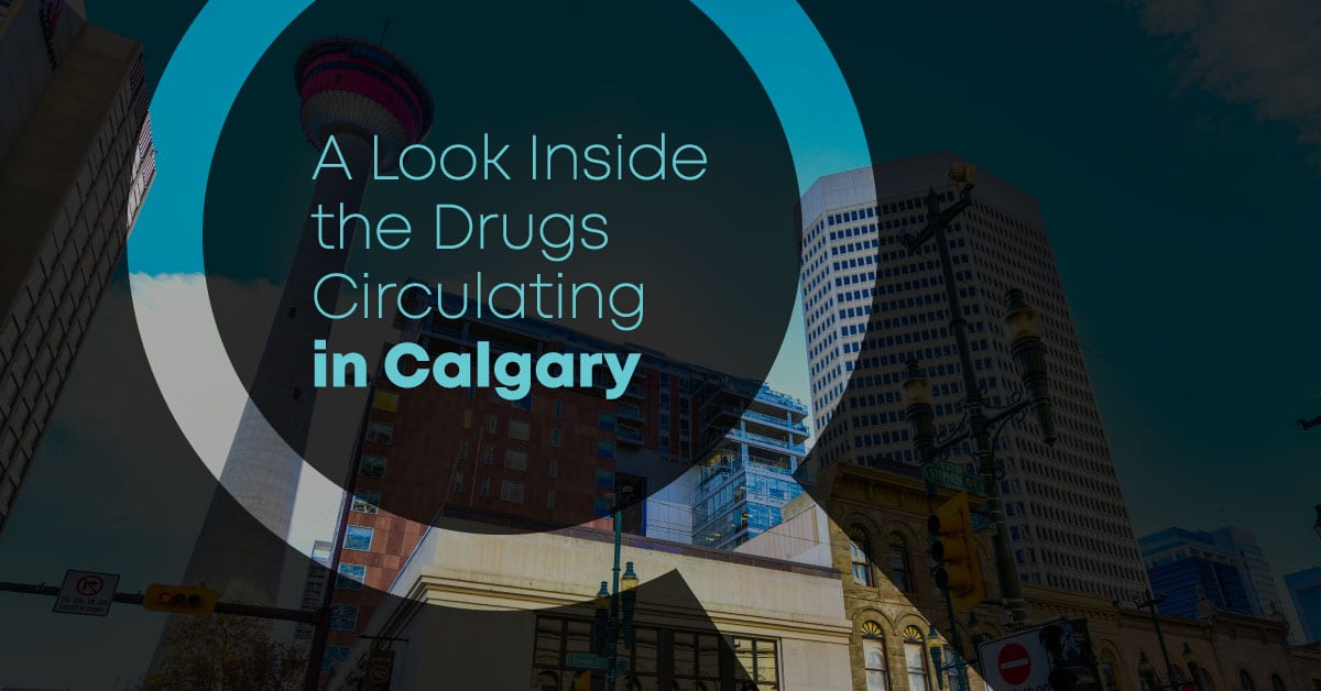A look inside the drugs circulating in Calgary