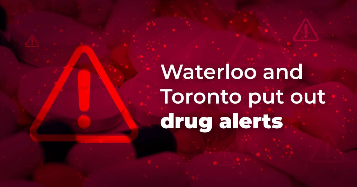 Drug alerts in Toronto and Waterloo