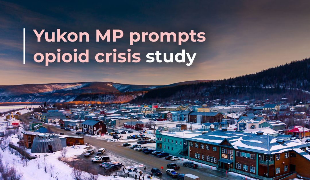 Yukon MP prompts opioid crisis study