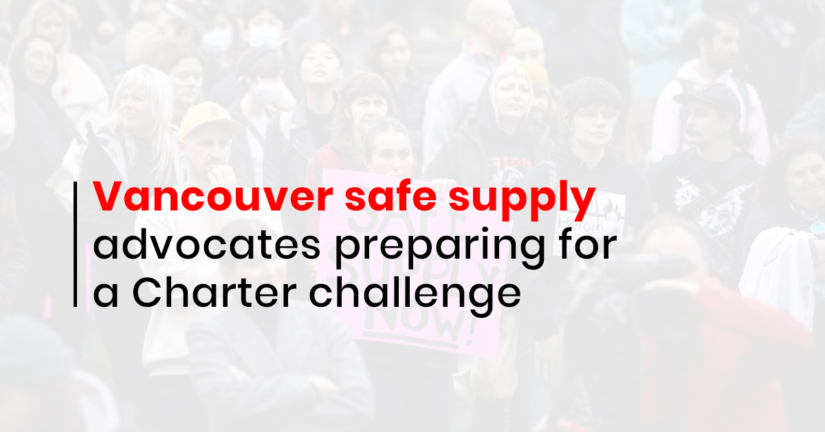Vancouver safe supply advocates preparing for a Charter challenge