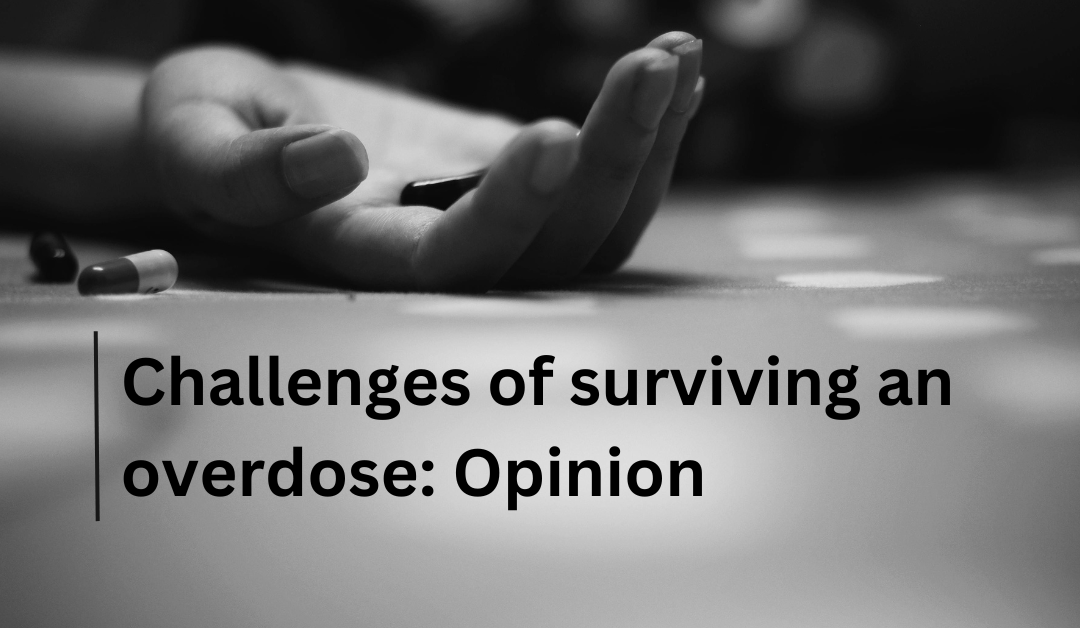The challenges of surviving an overdose: Opinion