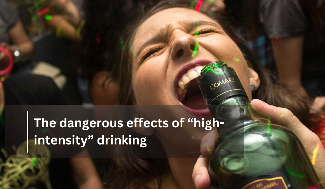 The dangerous effects of “high-intensity” drinking