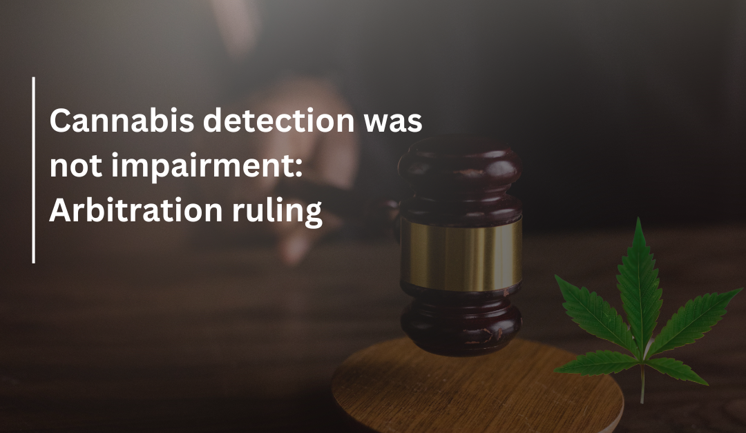 Cannabis detection was not impairment: Arbitration ruling