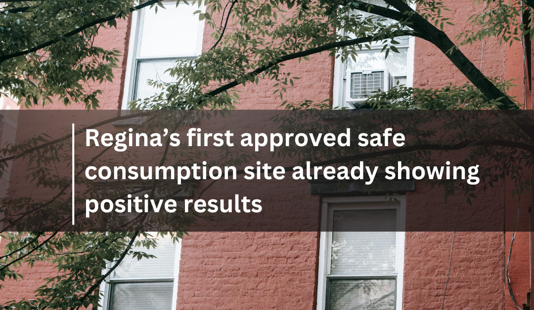 Regina’s first approved safe consumption site already showing positive results