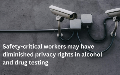 Safety-critical workers may have diminished privacy rights in alcohol and drug testing