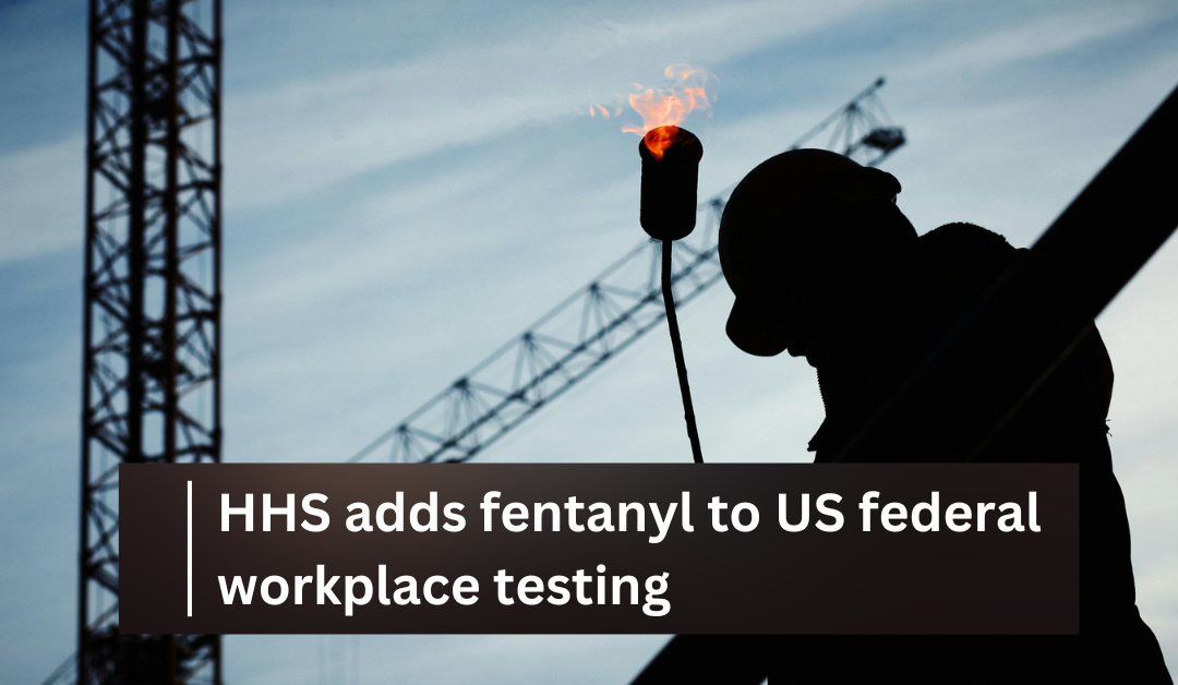 Fentanyl testing added to USA federal workplace drug testing panel
