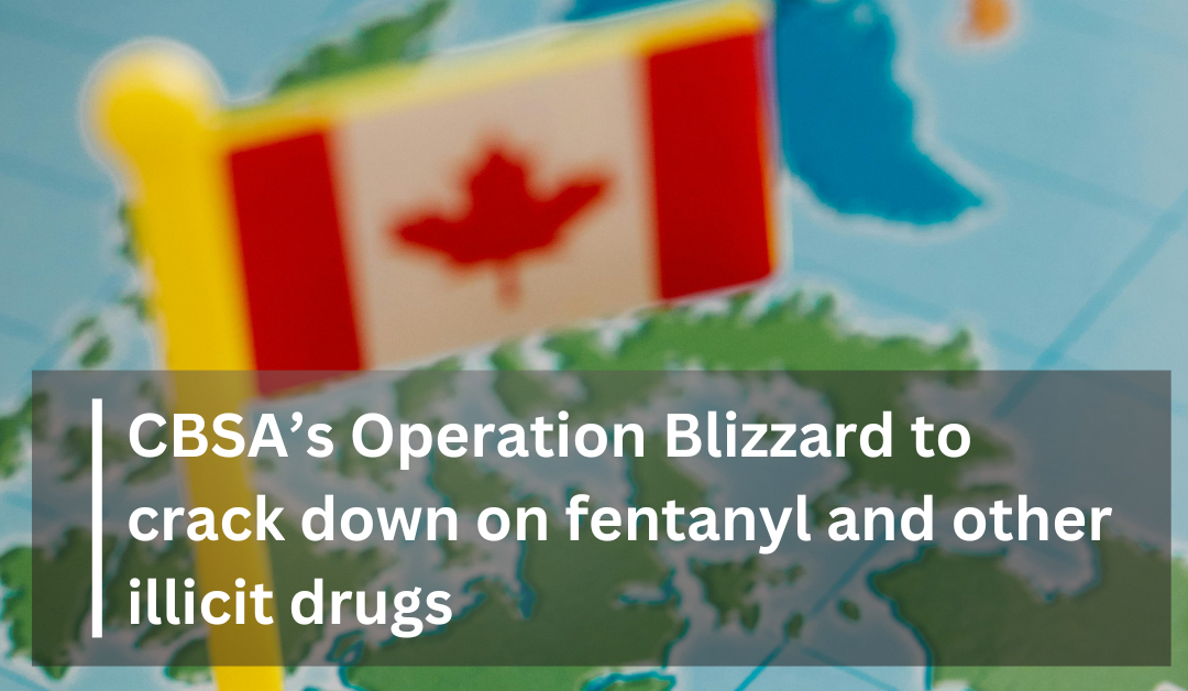 CBSA’s Operation Blizzard to crack down on fentanyl and other illicit drugs