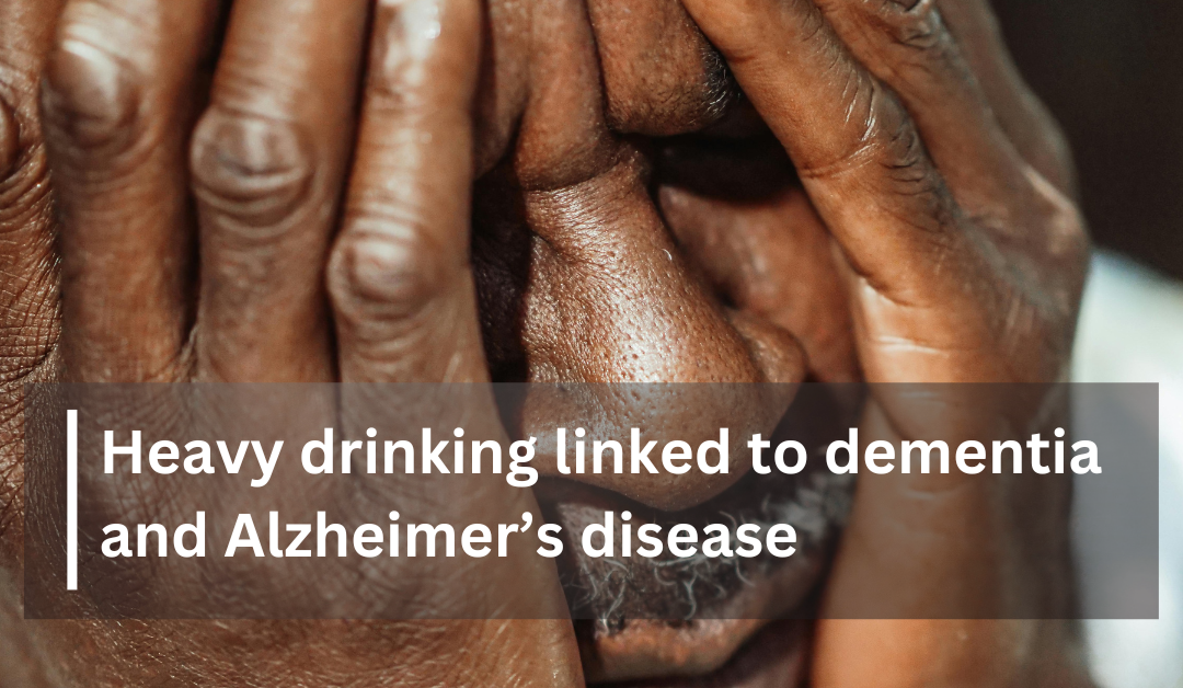 Heavy drinking linked to dementia and Alzheimer’s disease