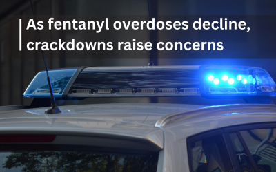 As fentanyl overdoses decline, crackdowns raise concerns