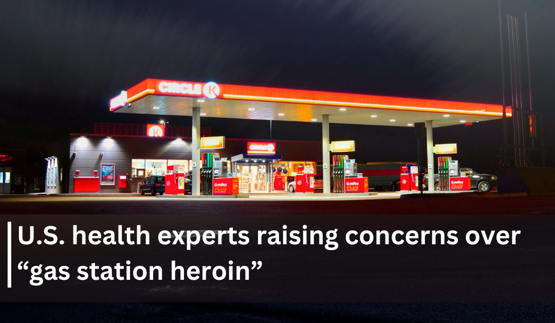U.S. health experts raising concerns over “gas station heroin”