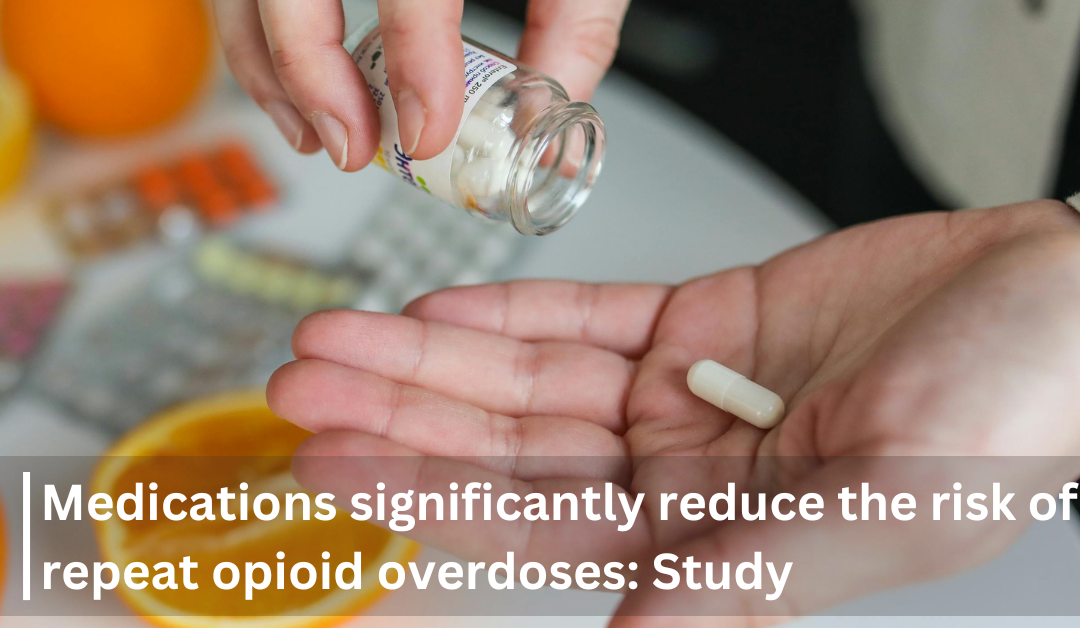 Medications significantly reduce the risk of repeat opioid overdoses: Study