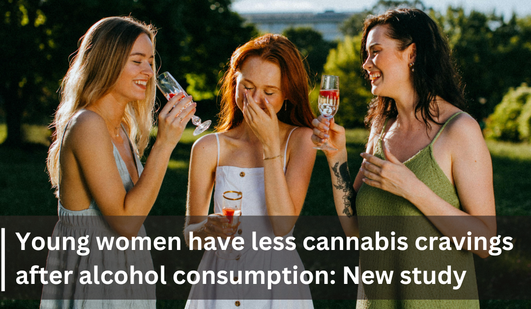 Young women have less cannabis cravings after alcohol consumption: New study