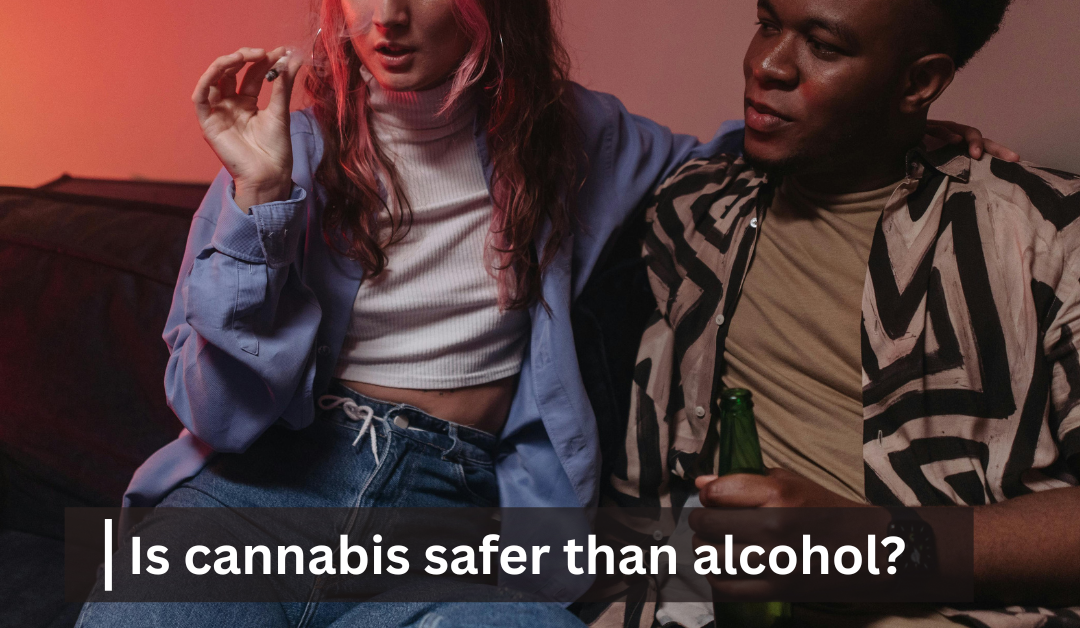 Is cannabis safer than alcohol?
