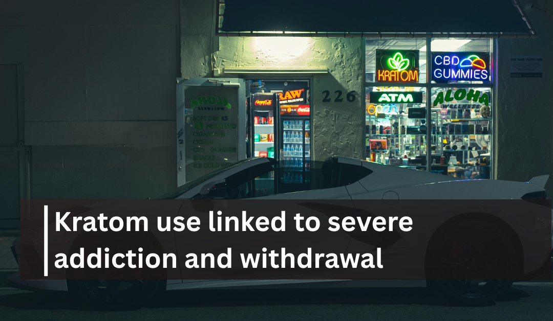 Kratom use linked to severe addiction and withdrawal