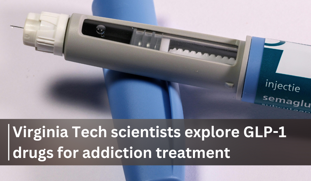 Virginia Tech scientists explore GLP-1 drugs for addiction treatment