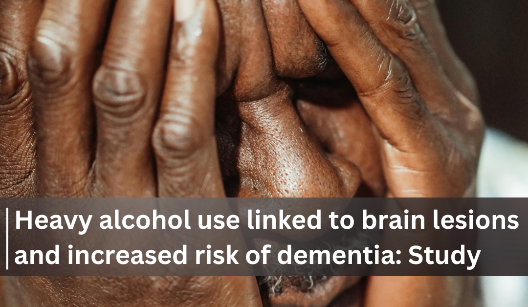 Heavy alcohol use linked to brain lesions and increased dementia risk: New study