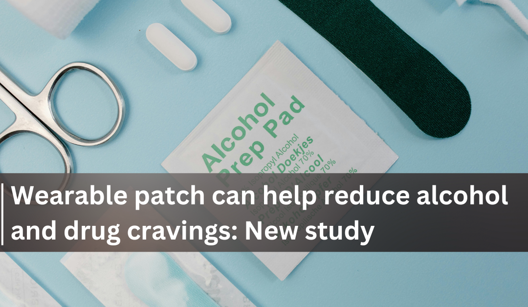 Wearable patch can help reduce alcohol and drug cravings: New study