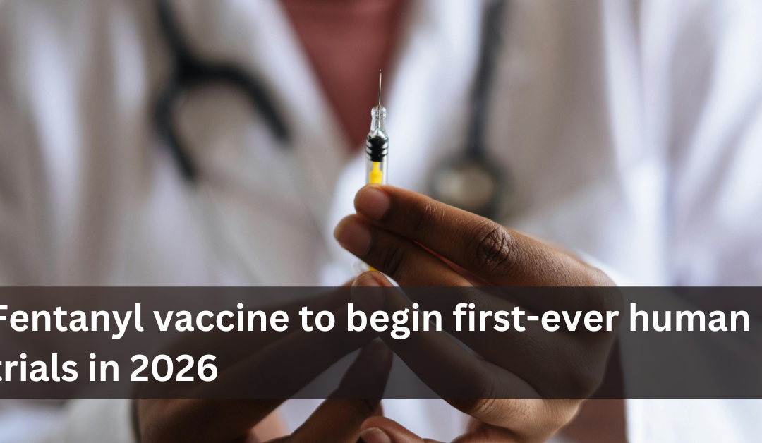 Fentanyl vaccine to begin first-ever human trials in 2026