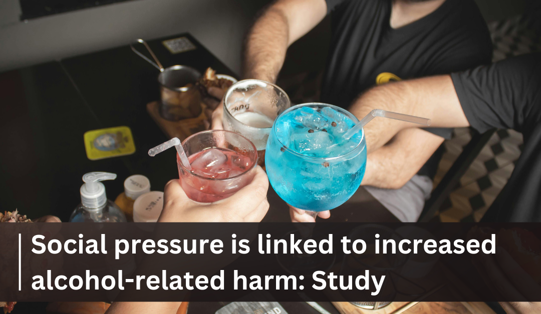 Social pressure is linked to increased alcohol-related harm: Study