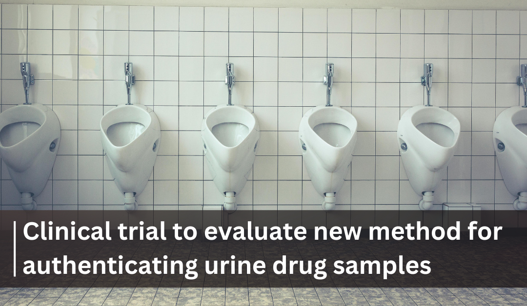 Clinical trial to evaluate new method for authenticating urine drug samples