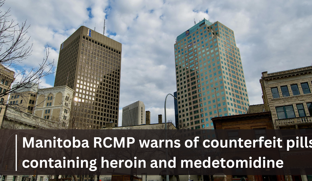 Manitoba RCMP warns of counterfeit pills containing heroin and medetomidine