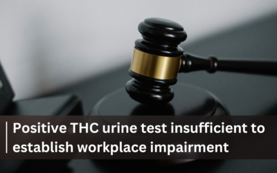 Positive THC urine test insufficient to establish workplace impairment: Arbitrator