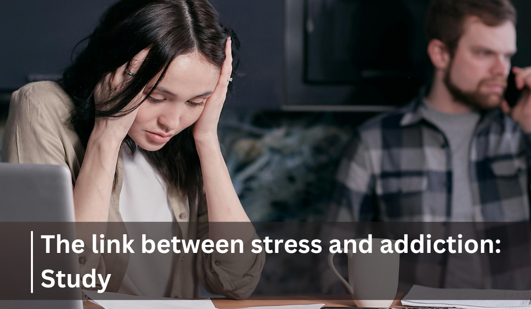 The link between stress and addiction: Study