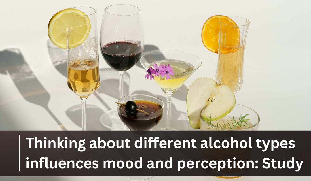 Thinking about different alcohol types influences mood and perception: Study