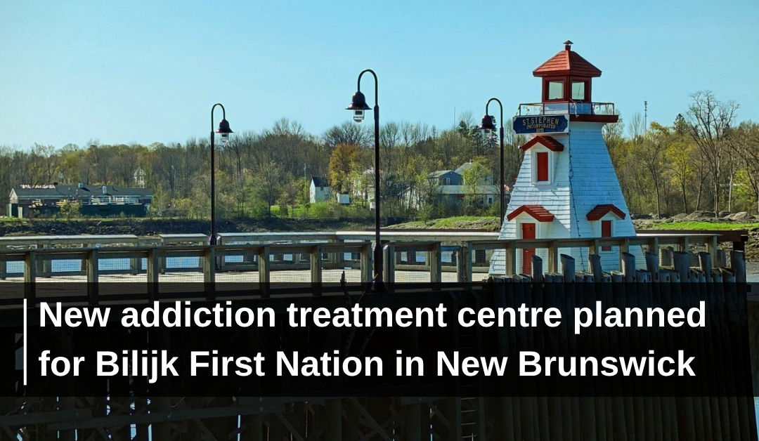 New addiction treatment centre planned for Bilijk First Nation in New Brunswick