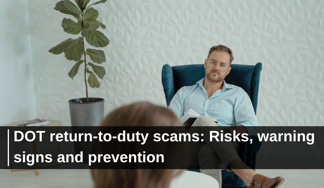 DOT return-to-duty scams: Risks, warning signs and prevention