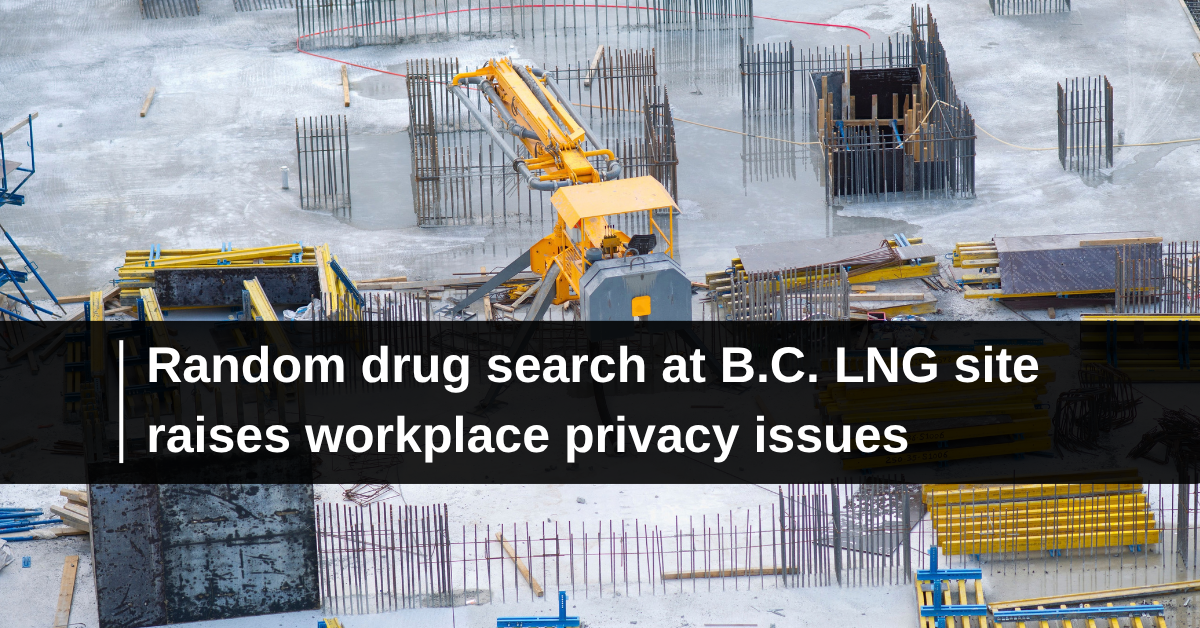 Random search at B.C. LNG cworkplace privacy issues