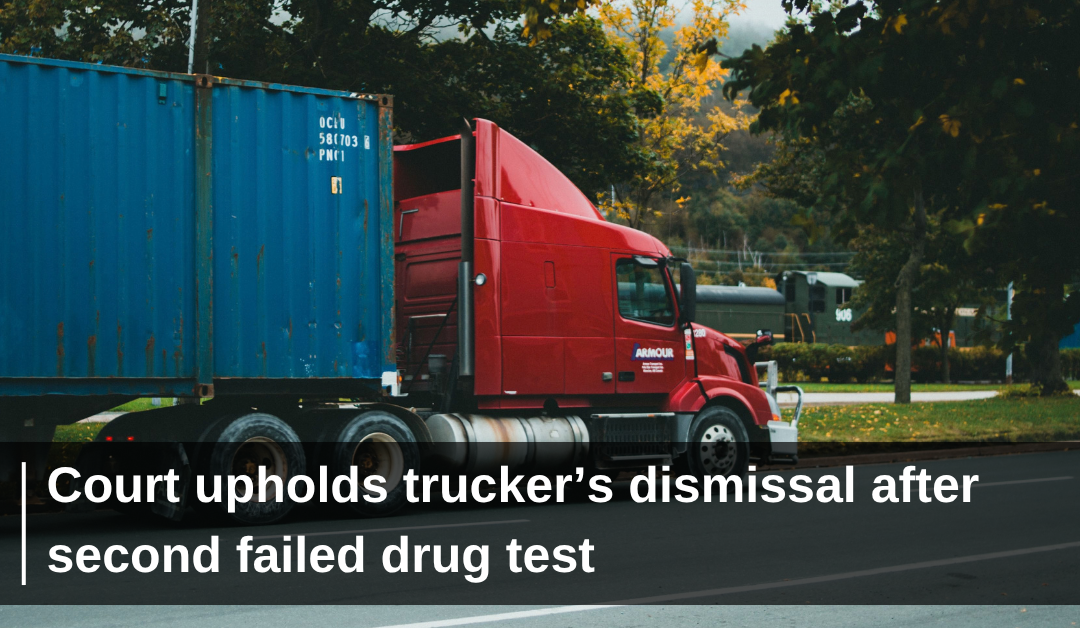 Court upholds trucker’s dismissal after second failed drug test