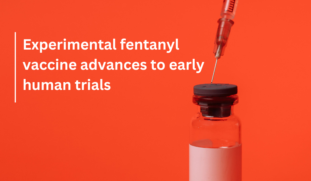 Experimental fentanyl vaccine advances to early human trials
