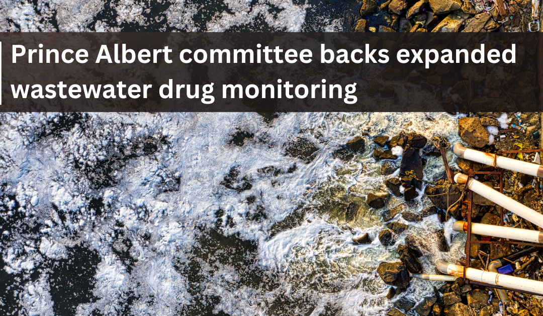 Prince Albert committee backs expanded wastewater drug monitoring