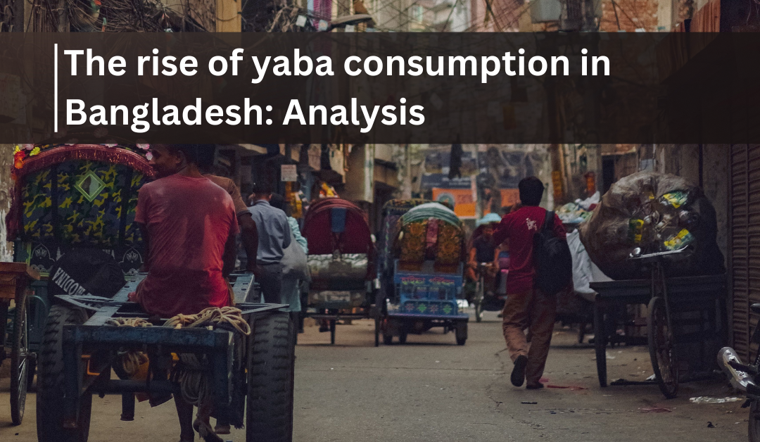 The rise of yaba consumption in Bangladesh: Analysis